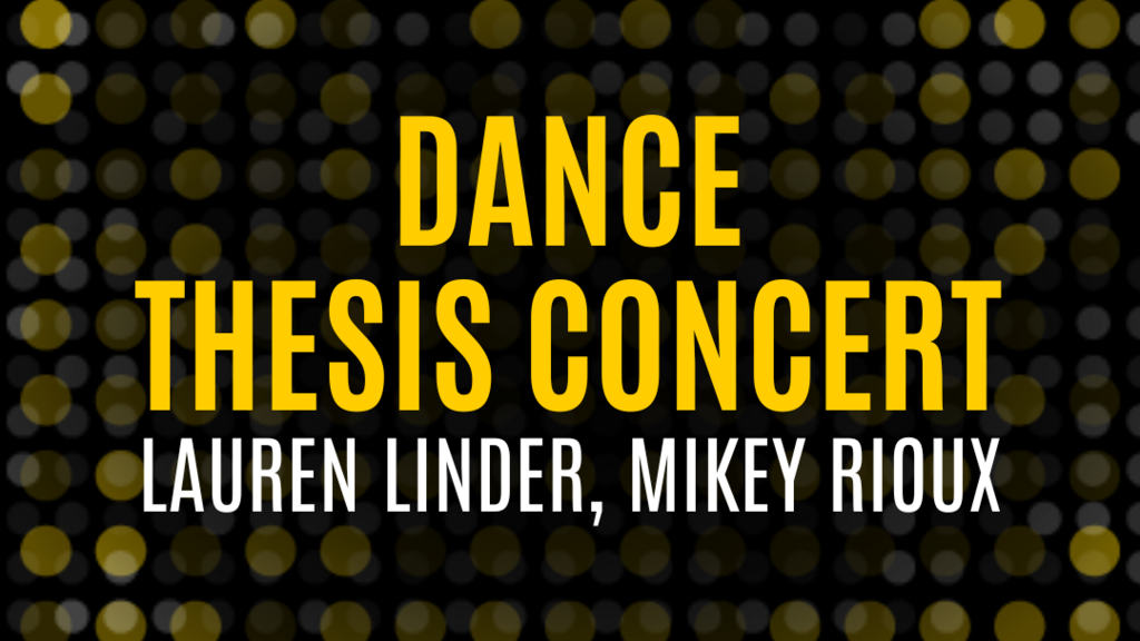 Dance Thesis Concert: Lauren Linder, Mikey Rioux promotional image